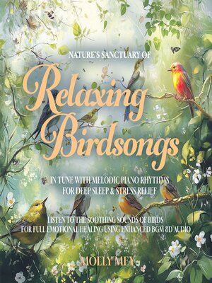 cover image of Nature's Sanctuary of Relaxing Birdsongs In Tune with Melodic Piano Rhythms for Deep Sleep & Stress Relief